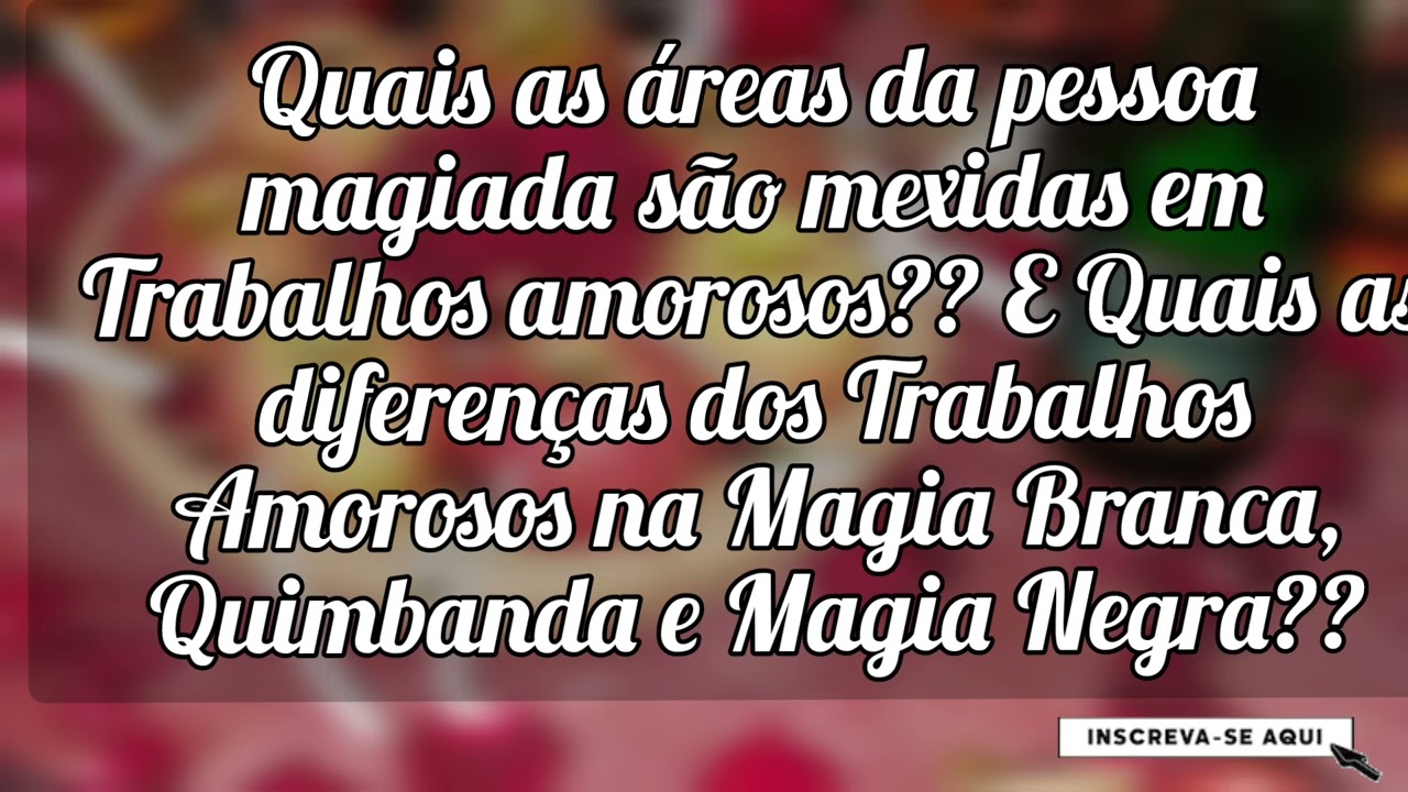 🌼 Quais as áreas que a Espiritualidade atua em Trabalhos amorosos e as diferenças entre as magias?