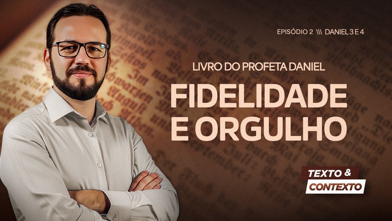 LIVRO DE DANIEL |  FIDELIDADE E ORGULHO (DANIEL CAP 3 e 4) | TEXTO E CONTEXTO