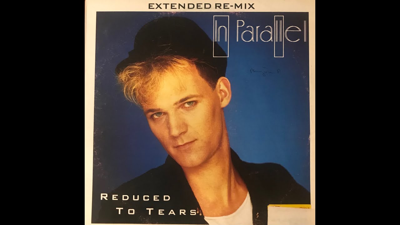 IN PARALLEL - Reduced To Tears  ( Extended Re Mix )  1984