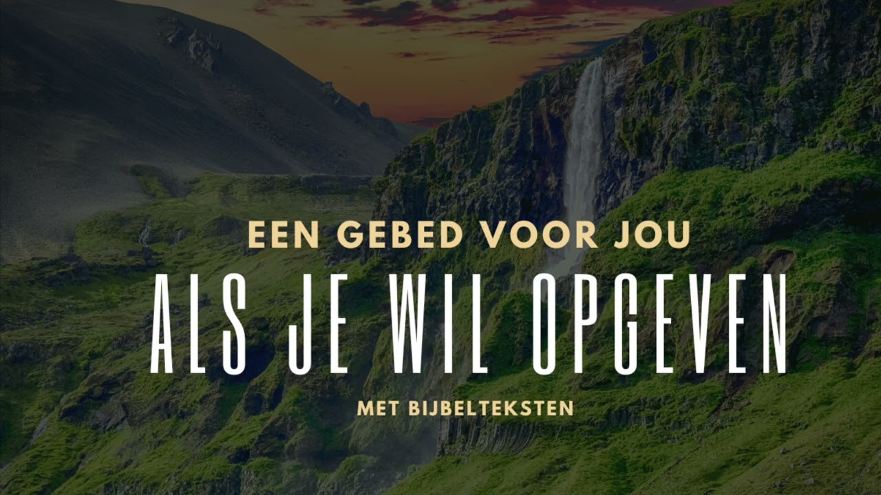 Gebed voor als je wil opgegeven - met bijbelteksten