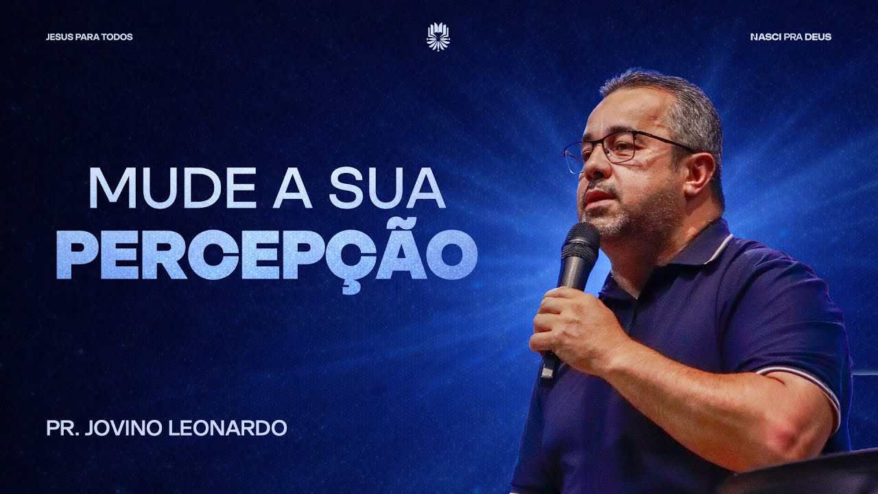 Mude a sua Percepção - Pr. Jovino Leonardo