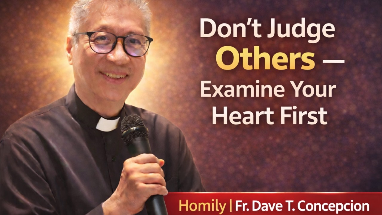 Don’t Judge Others — Examine Your Heart First | Homily by Fr. Dave Concepcion