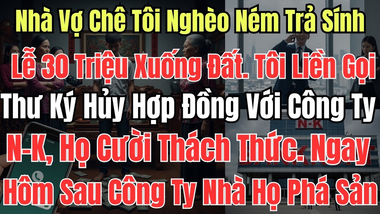 Nhà Vợ Chê Tôi Nghèo Ném Trả Sính Lễ 30 Triệu Xuống Đất. Tôi Liền Gọi Thư Ký Hủy Hợp Đồng Với Công