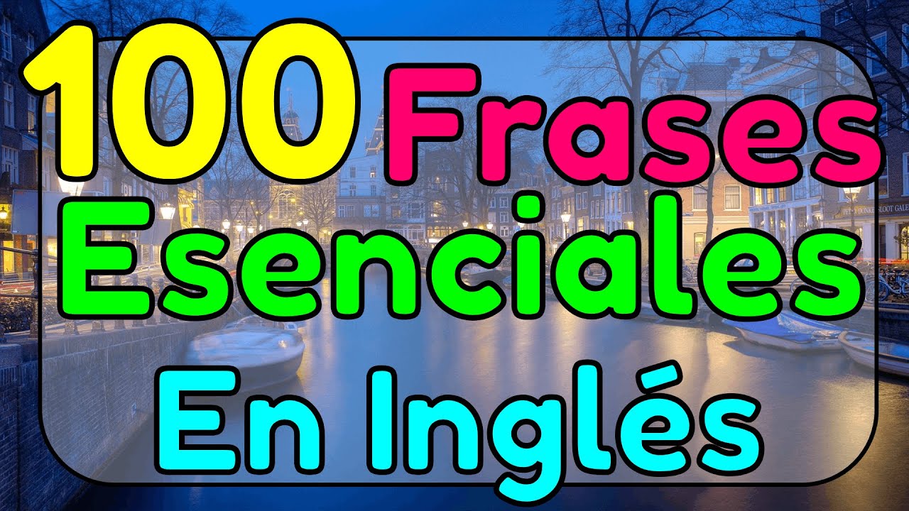 100 frases esenciales en inglés que debes conocer.