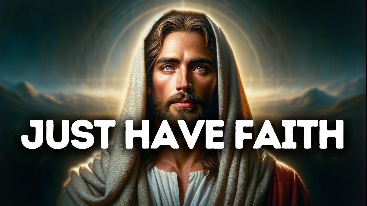 Just Have Faith | God Says | God Message Today | Gods Message Now | God Message | God Say