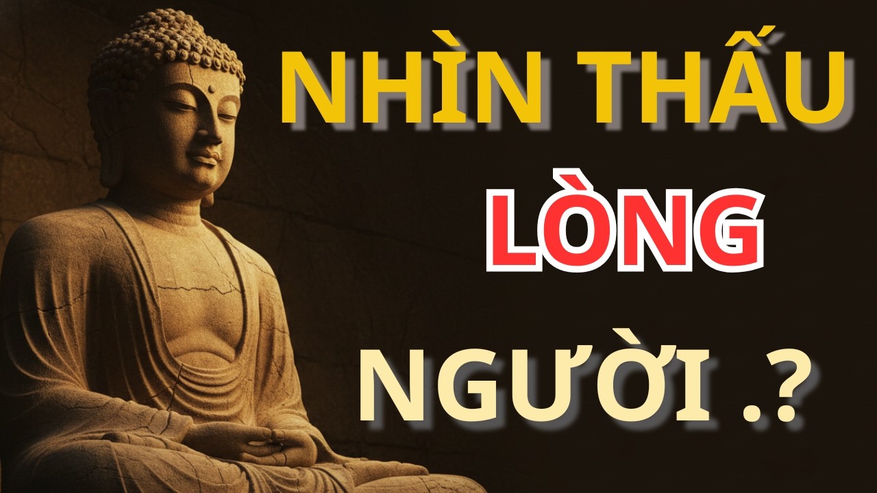 NHÌN THẤU LÒNG NGƯỜI,8 DẤU HIỆU RẤT RÕ ĐỪNG TIN NHẦM NỮA! AI THẬT LÒNG? AI GIẢ? GIỮ TÂM AN KHÔNG LẦM