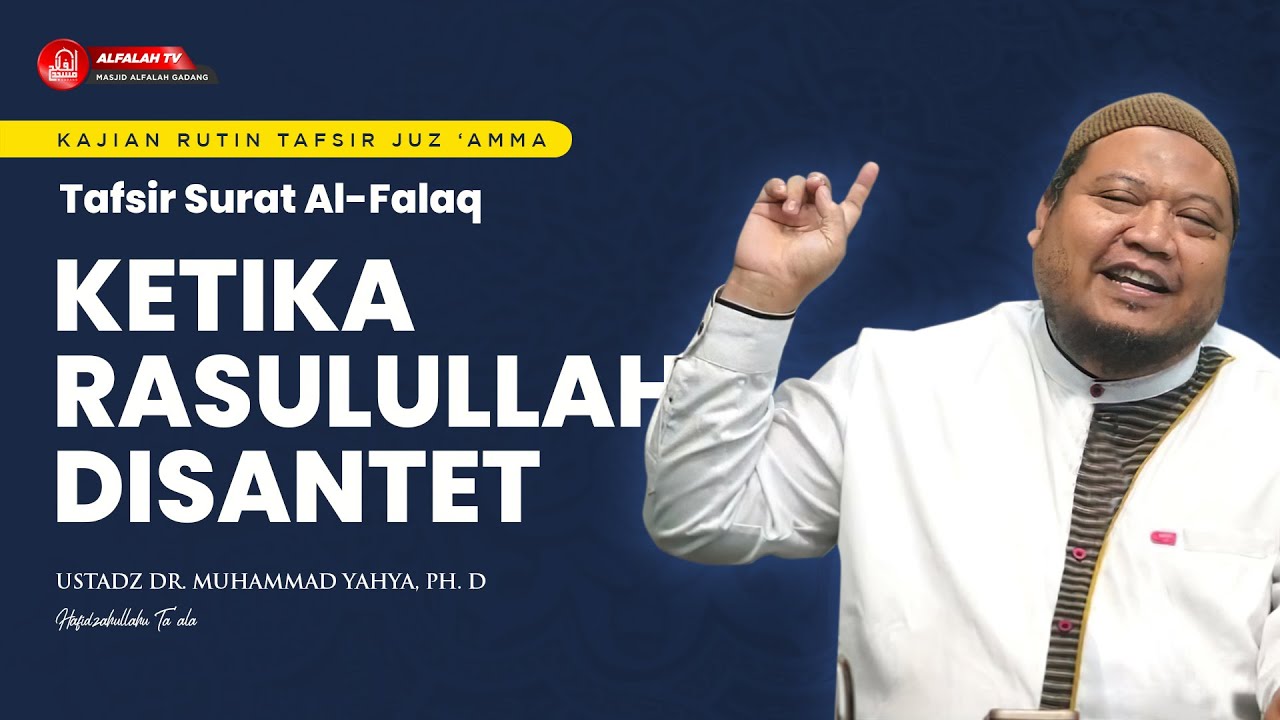 KAJIAN TAFSIR SURAT AL-FALAQ || Ustadz Dr. Muhammad Yahya, Ph.D Hafidzahullah