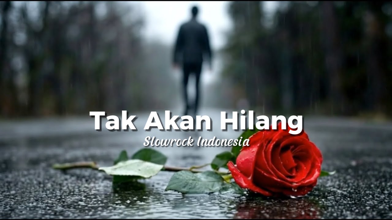 Tak Akan Hilang | Lagu Sedih Menyayat Hati - Slowrock Indonesia 