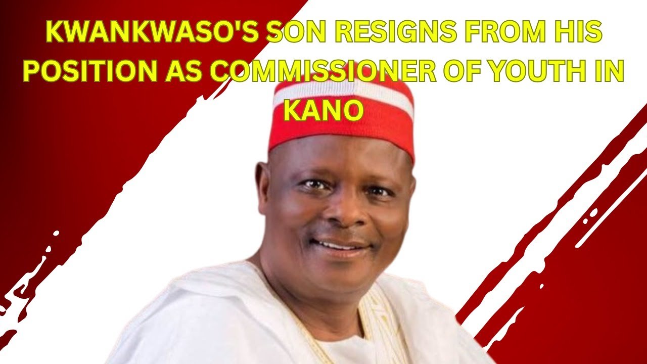 Kwankwaso's Son Resigns From His Position As Commissioner Of Youth In Kano