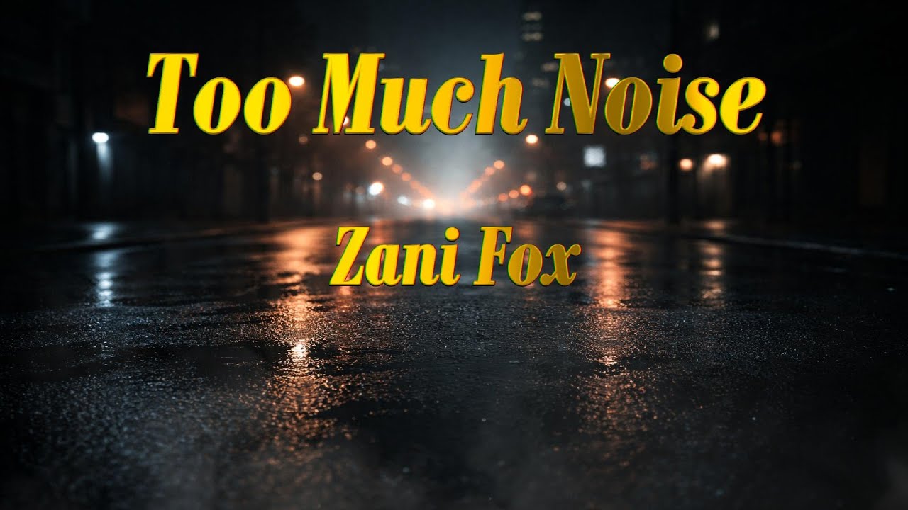 Zani Fox - Too Much Noise (Lyric Video)