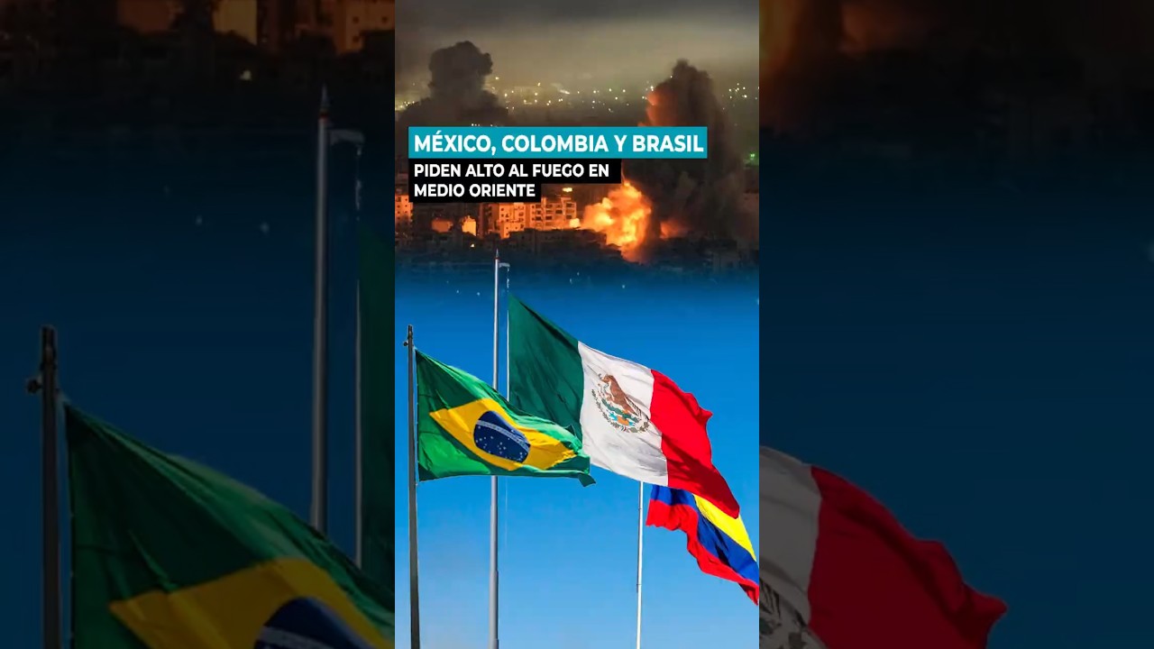🌎 México, Brasil y Colombia piden alto al fuego en Medio Oriente | Llamado urgente a la diplomacia