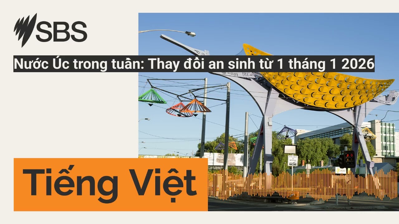 Nước Úc trong tuần: Thay đổi an sinh từ 1 tháng 1 2026 | SBS Vietnamese - SBS Việt ngữ