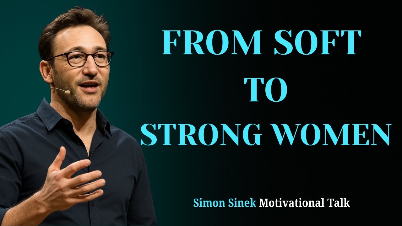 Soft Hearts, Strong Souls: The Evolution of a Woman | Simon Sinek Powerful Talk about Women