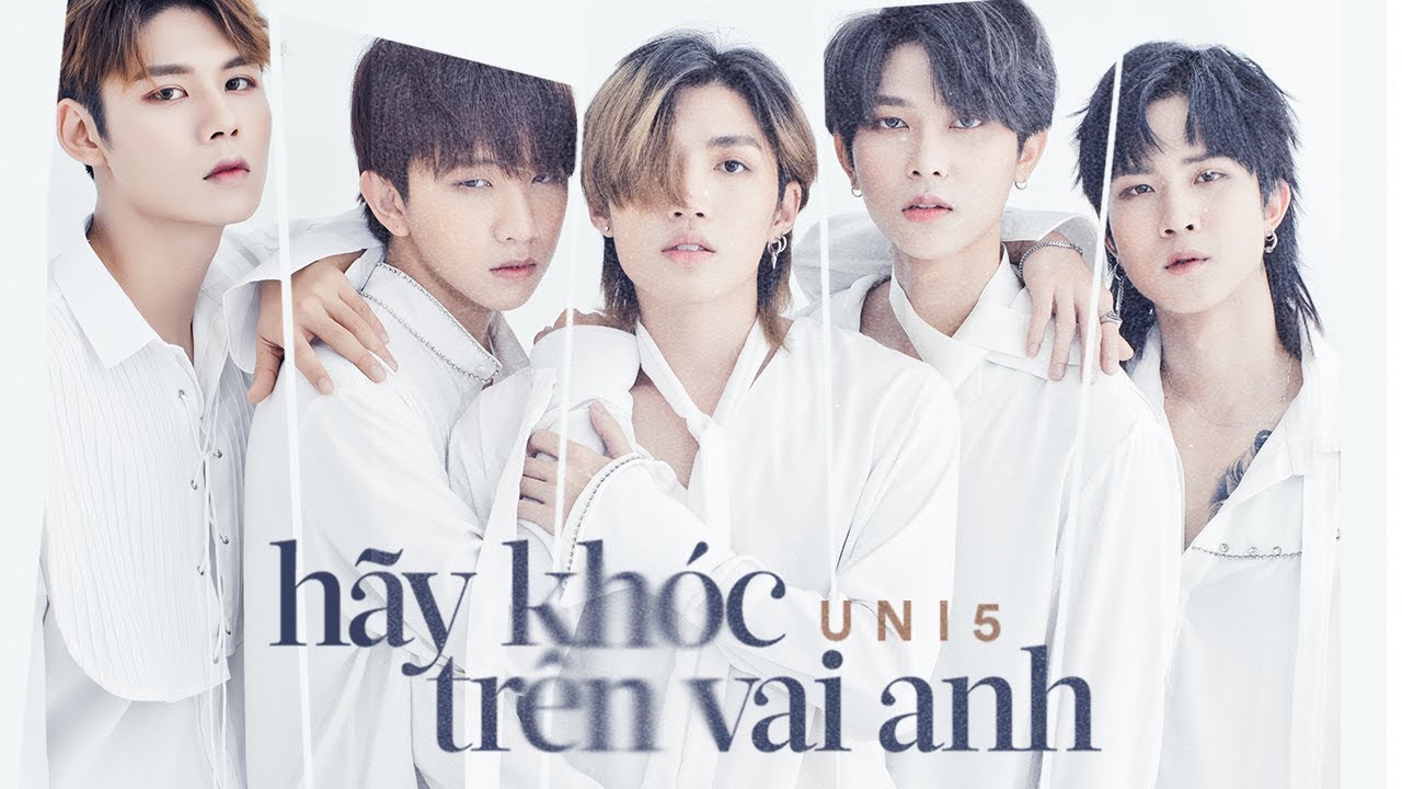 UNI5 - HÃY KHÓC TRÊN VAI ANH | OFFICIAL MUSIC VIDEO
