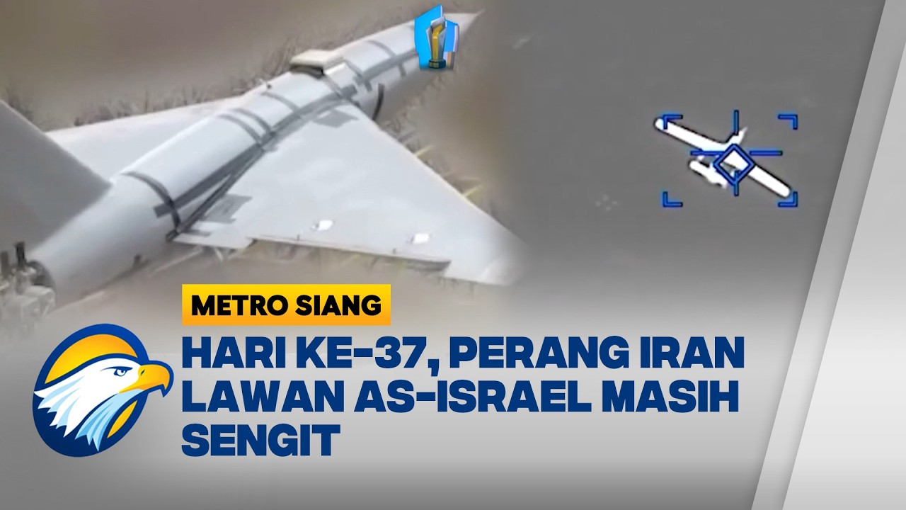 Hari ke-37 Perang Lawan AS-Israel, Iran Ungguli Serangan - [Metro Siang]