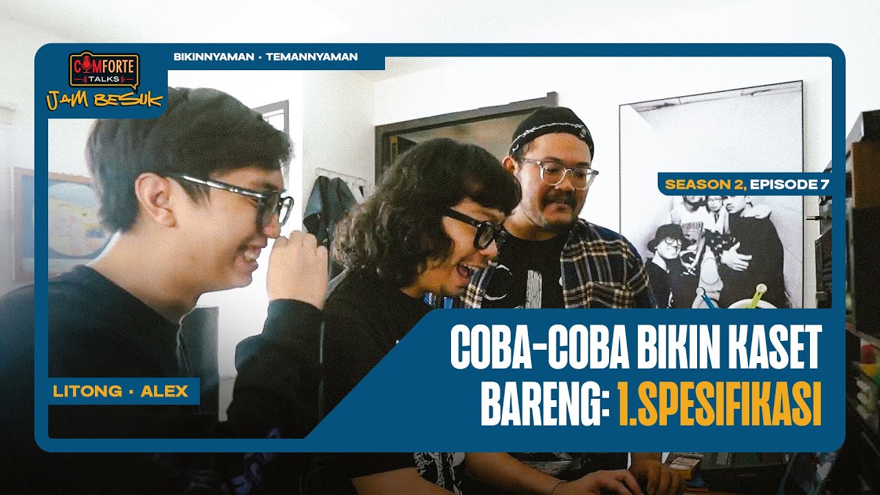 COBA-COBA BIKIN KASET BARENG: 1.SPESIFIKASI | Comforte Talks Jam Besuk S2 E7