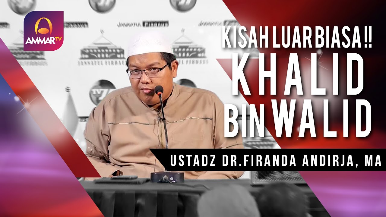 KISAH LUAR BIASA!! KHALID BIN WALID || USTADZ DR. FIRANDA ANDIRJA, MA