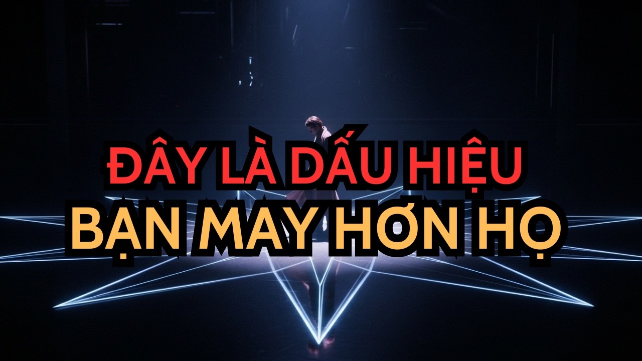 Người Được Chọn Không Phải Người May Mắn Nhất – Đây Là Dấu Hiệu Bạn Là Người Đó
