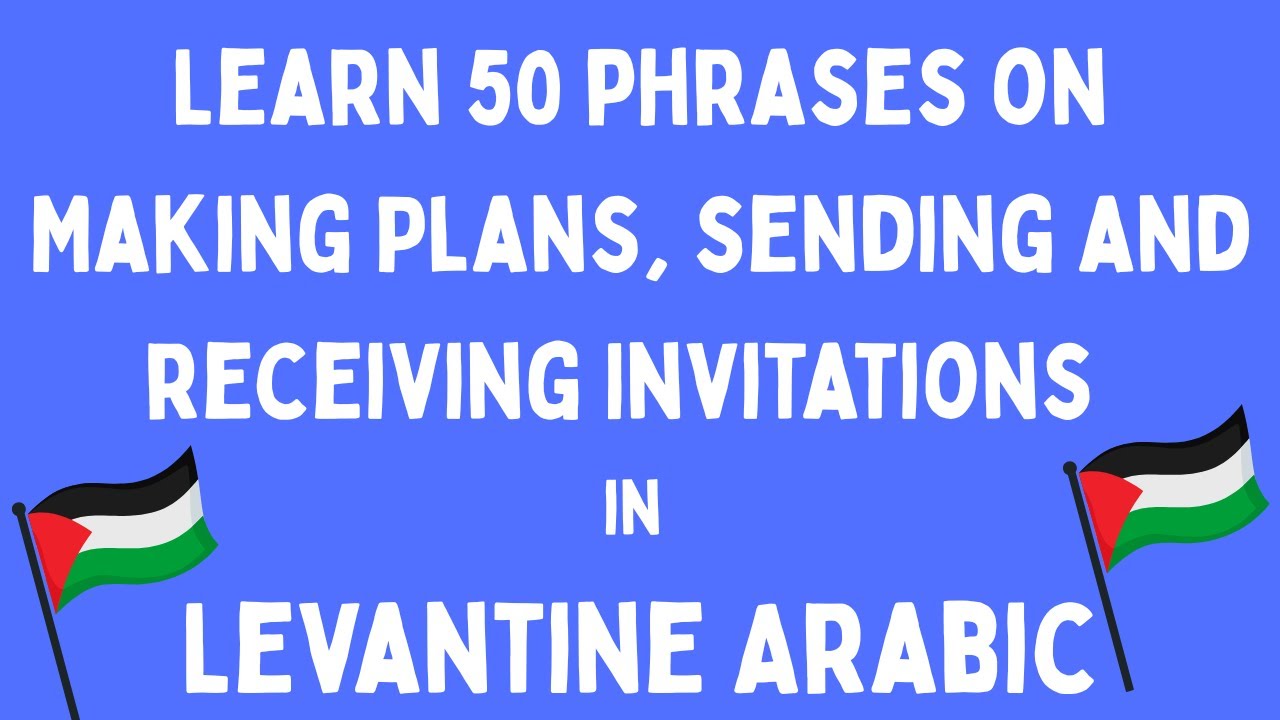 Learn 50 essential phrases for Making Plans, sending and receiving Invitations in Levantine Arabic