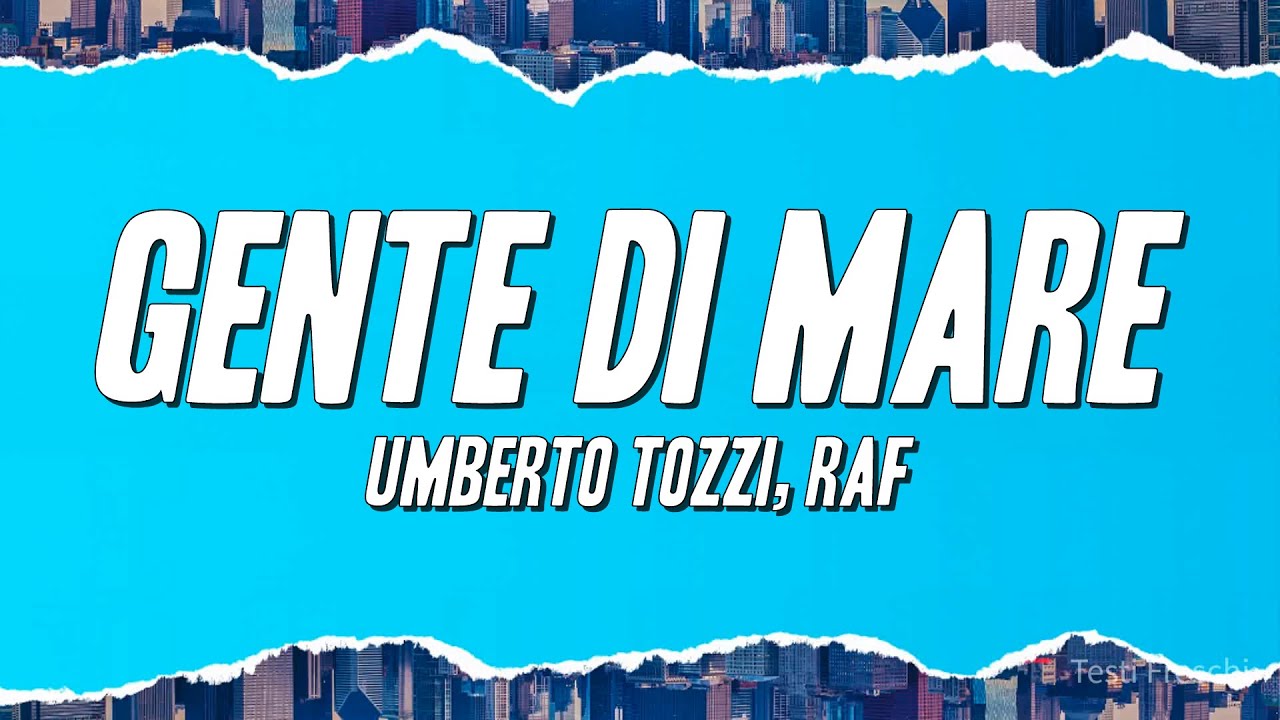 Umberto Tozzi, Raf - Gente Di Mare (Testo)