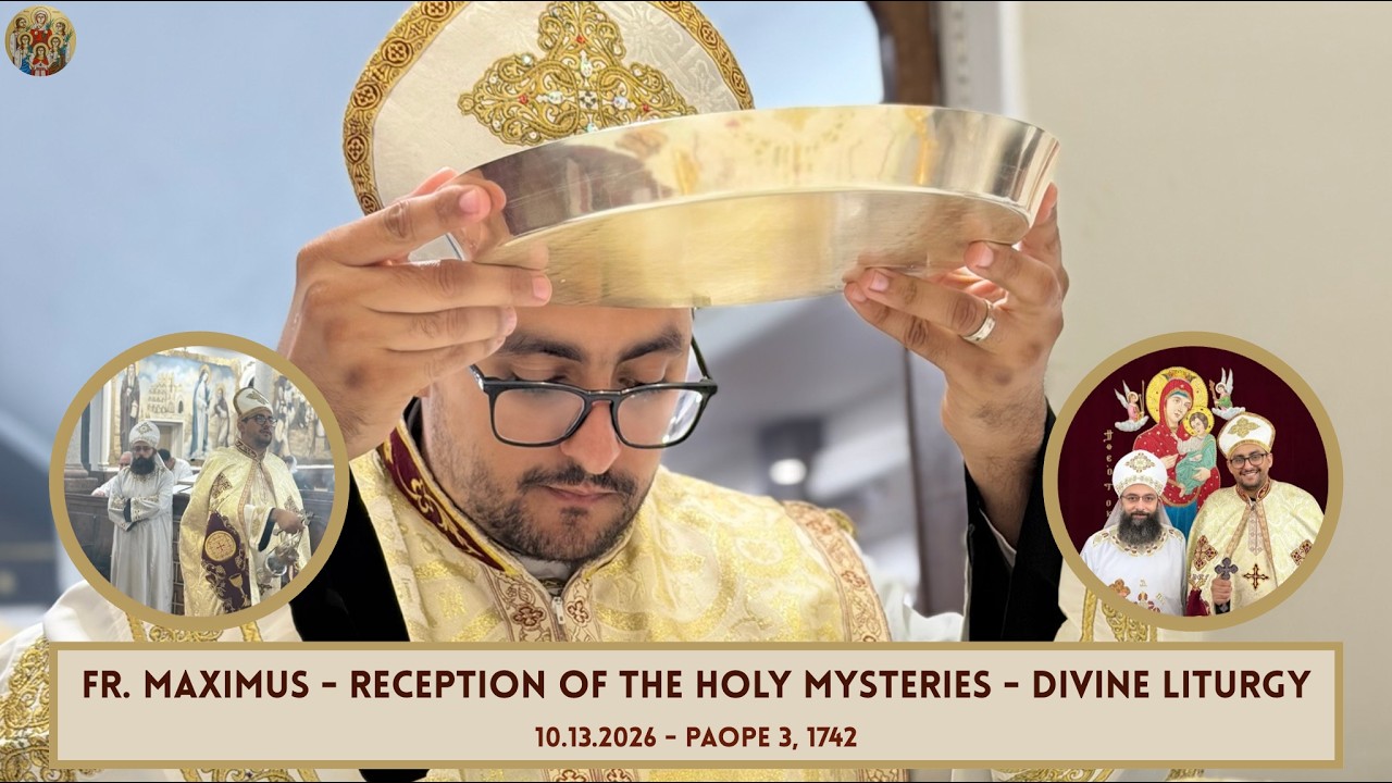 Fr. Maximus Wahba - Reception of the Holy Mysteries - St. Mary and St. Moses Abbey Divine Liturgy