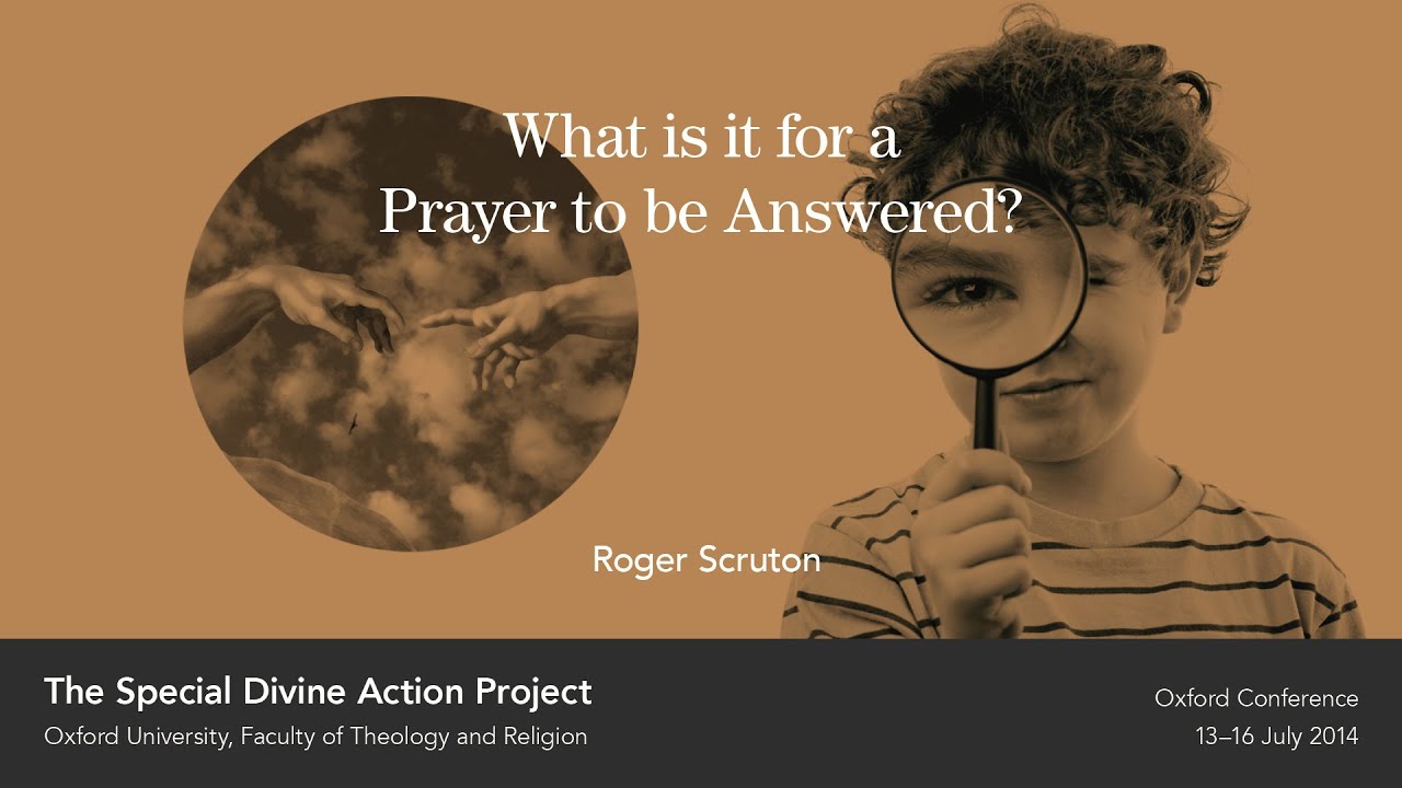 Roger Scruton - What is it for a Prayer to be Answered?