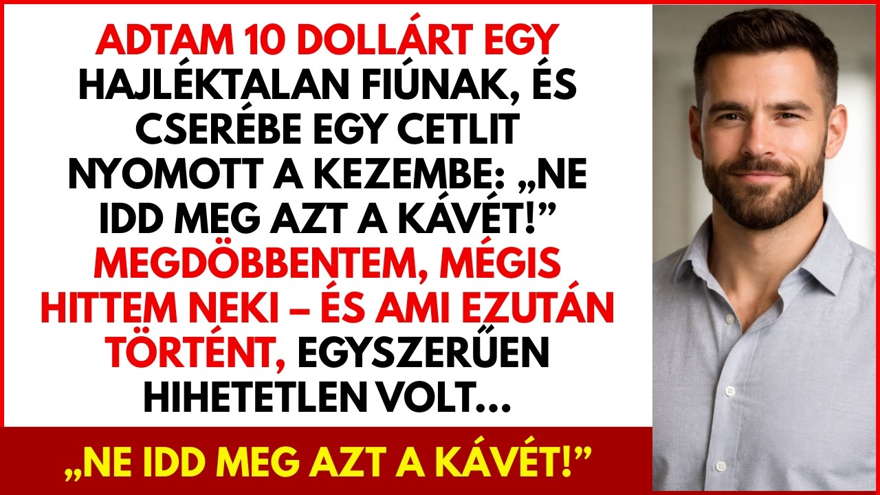 Egy hajléktalan fiú suttogta Ne idd meg azt a kávét Hallgattam rá, és az, ami ezután történt annyira
