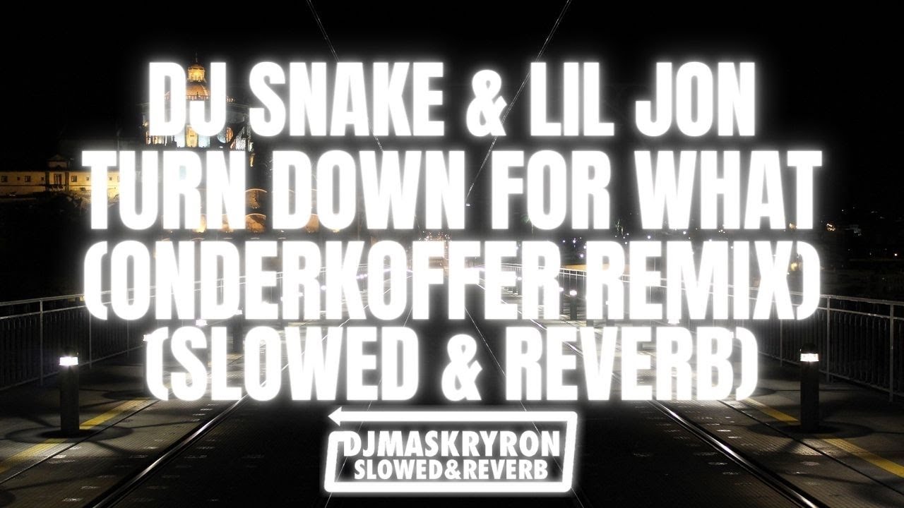 DJ Snake & Lil Jon - Turn Down For What (Onderkoffer Remix) (Slowed & Reverb)