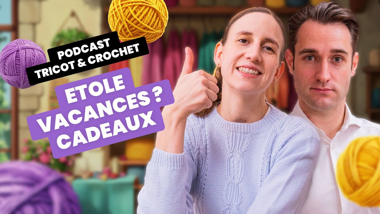 ETOLE, VACANCES, CADEAUX | Podcast tricot - Entre Deux Mailles #36
