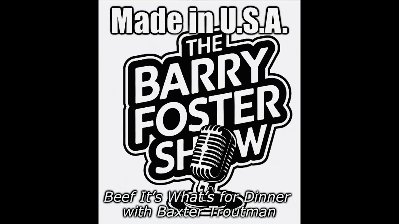Made in USA: American Beef - The Barry Foster Show with Baxter Troutman