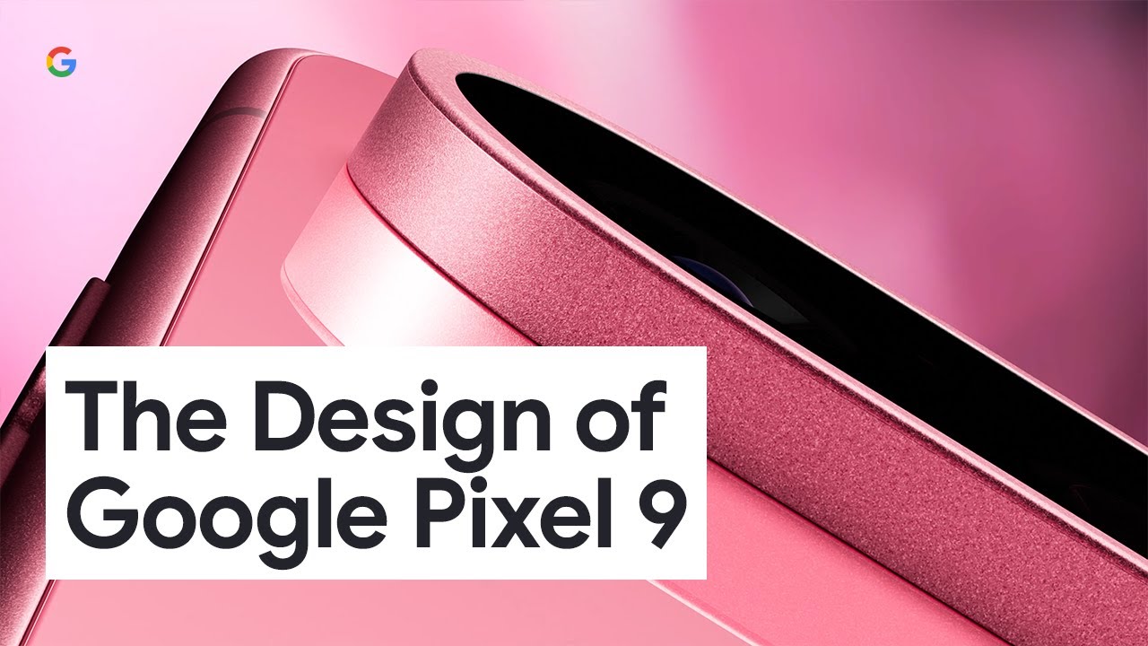 The Design of Google Pixel 9