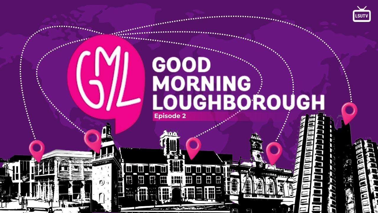 Good Morning Loughborough | Episode 2 | LSUTV