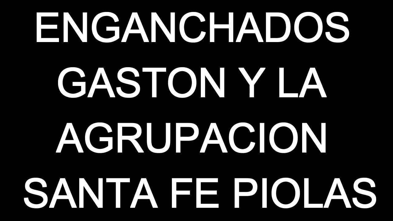 ENGANCHADOS GASTON Y LA AGRUPACION SANTA FE