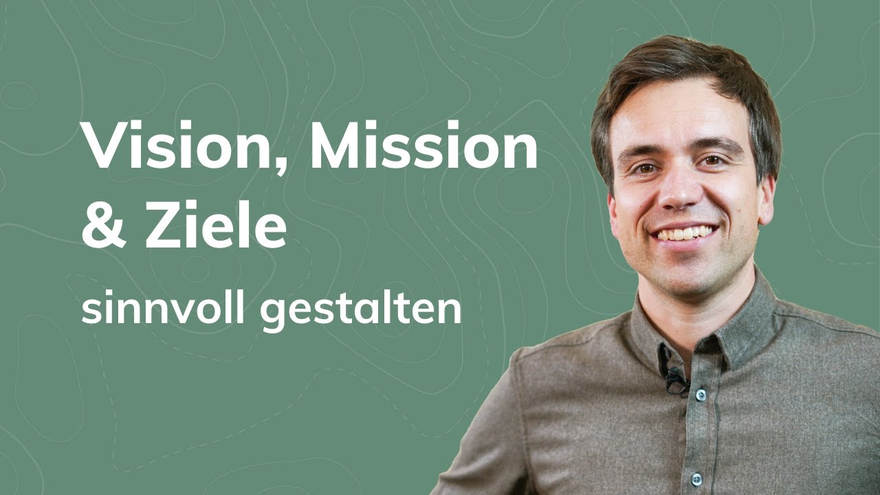 Vision, Mission & Ziele im Unternehmen gestalten