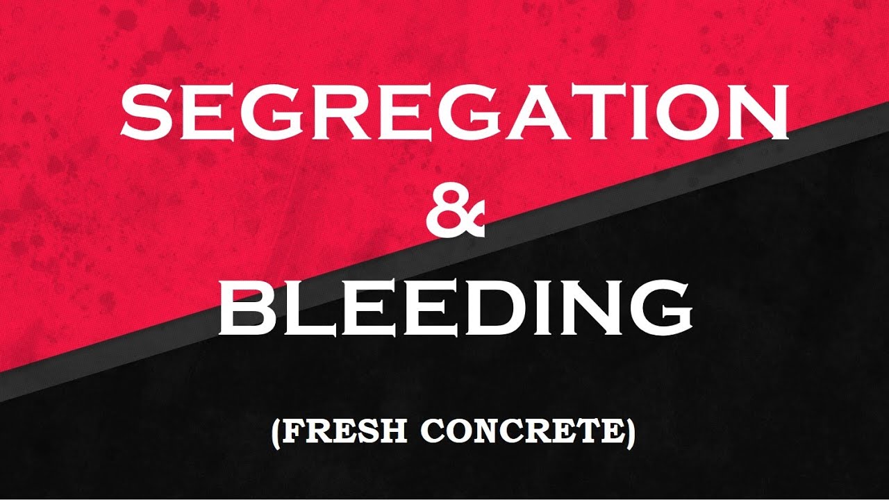 Segregation and Bleeding of concrete