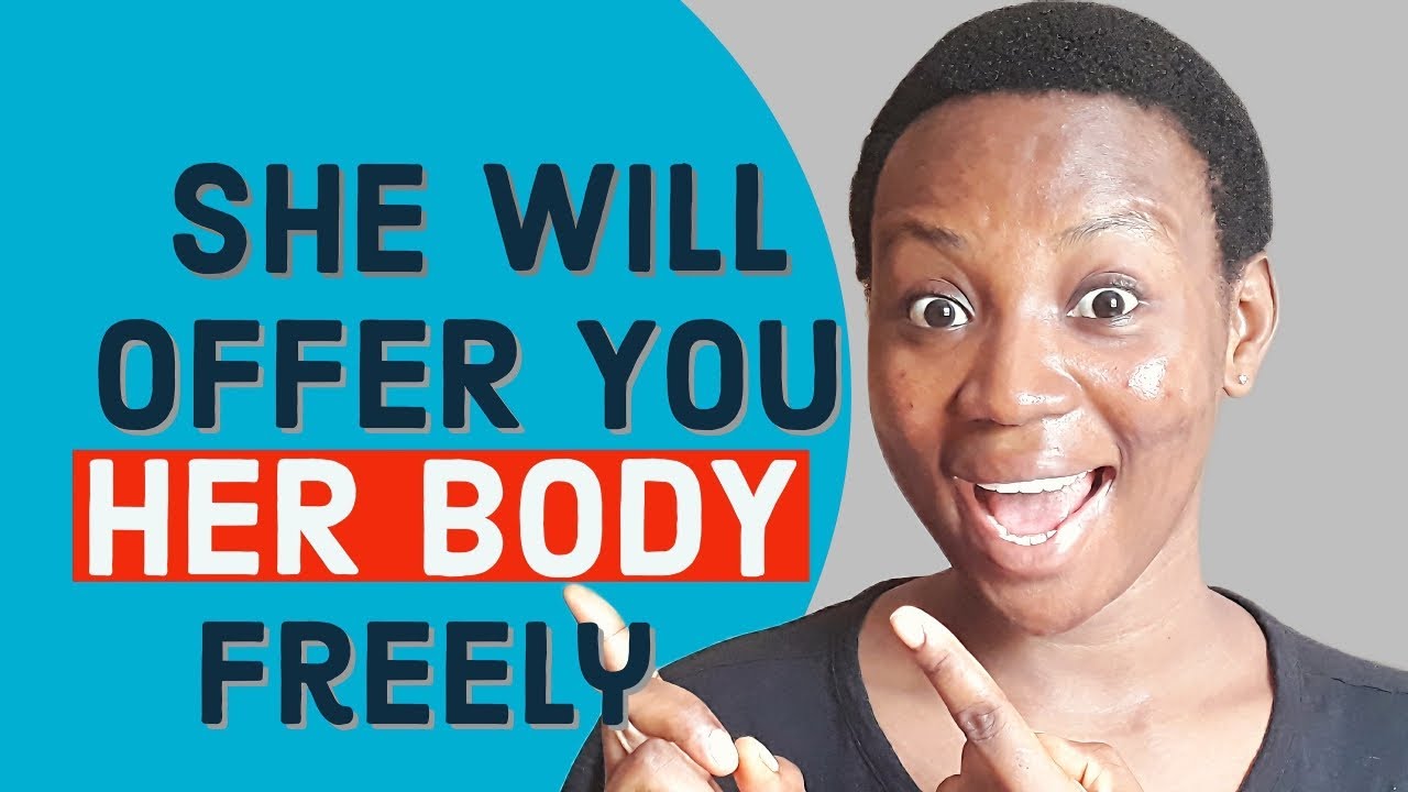 5 THINGS that'll make a WOMAN give you HER BODY, FREELY