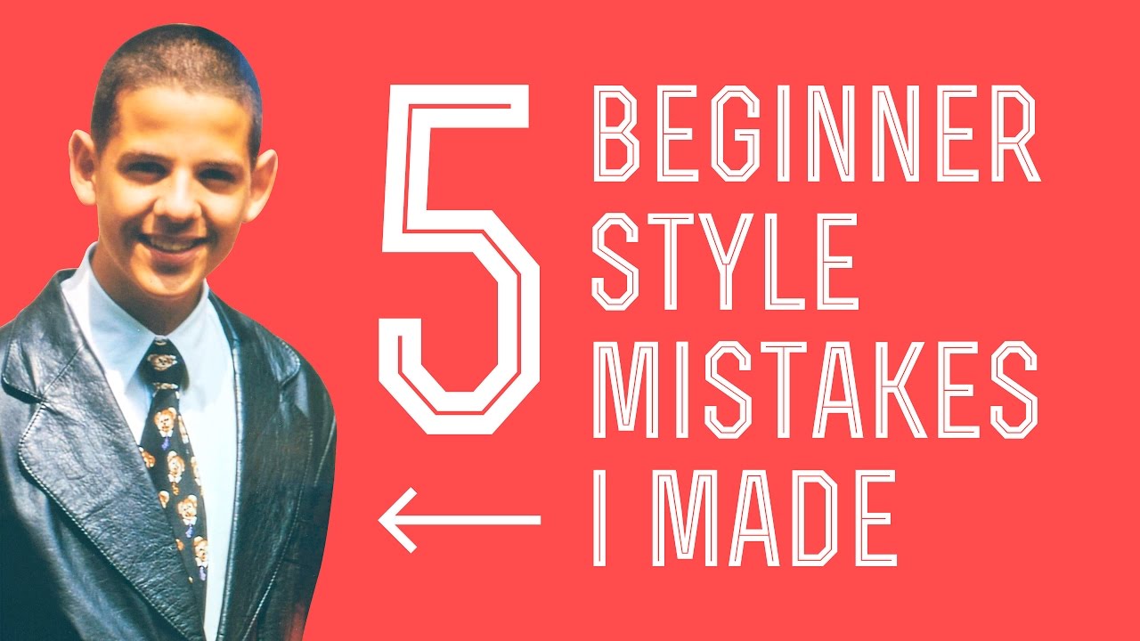 5 Most Common Beginner or Young Man Style Mistakes ( I made them too)