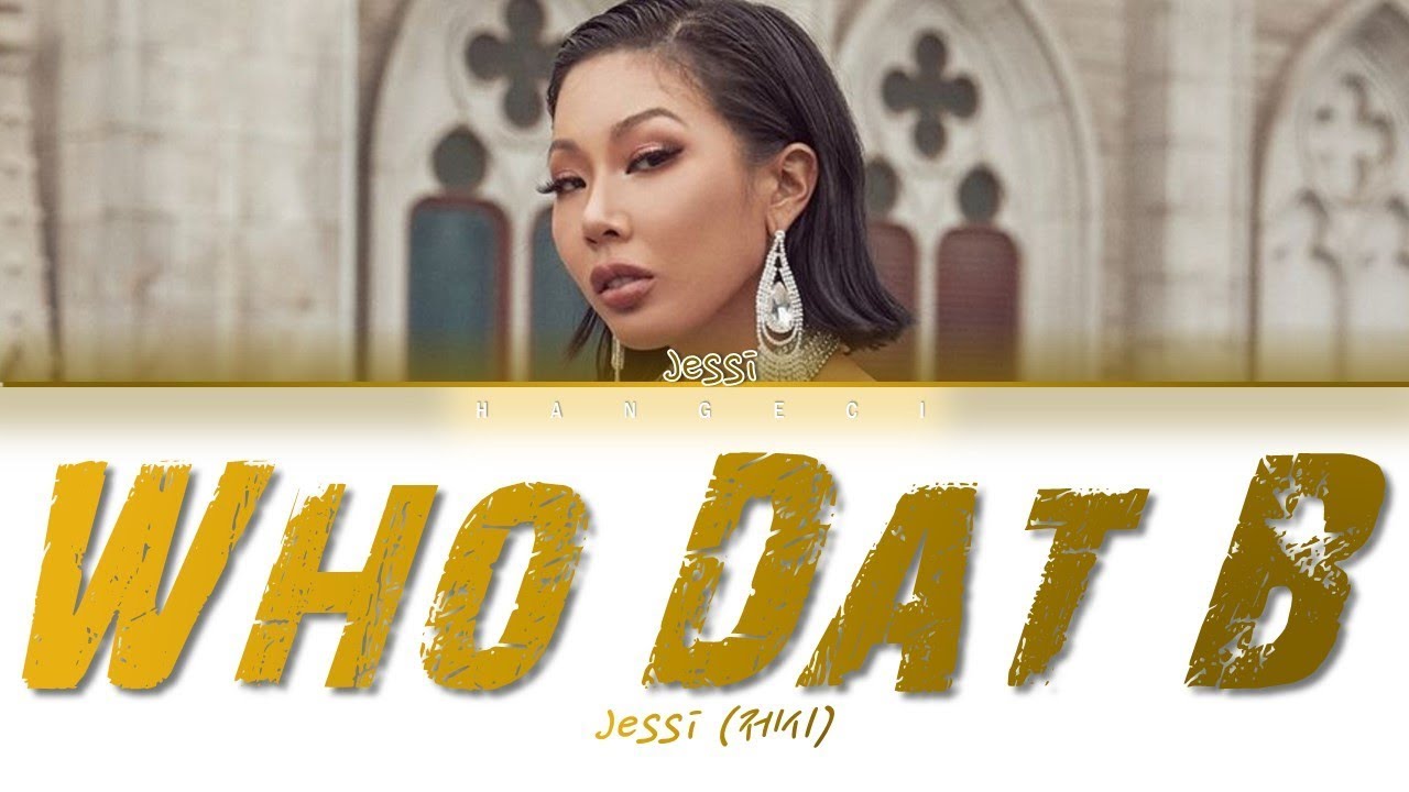 Jessi (제시) - 'Who Dat B' (Color Coded Lyrics Eng/Rom/Han/가사)