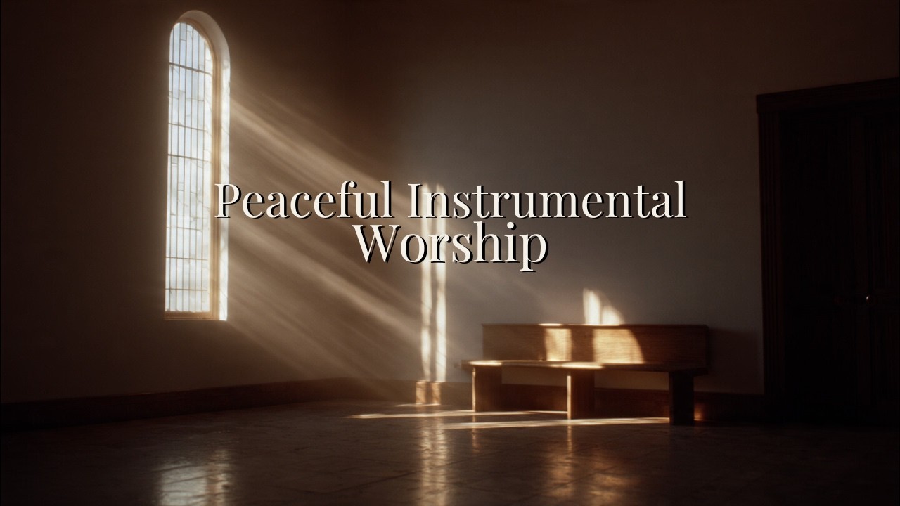 Peaceful Instrumental Worship for Quiet Time with God | Prayer & Devotion Music