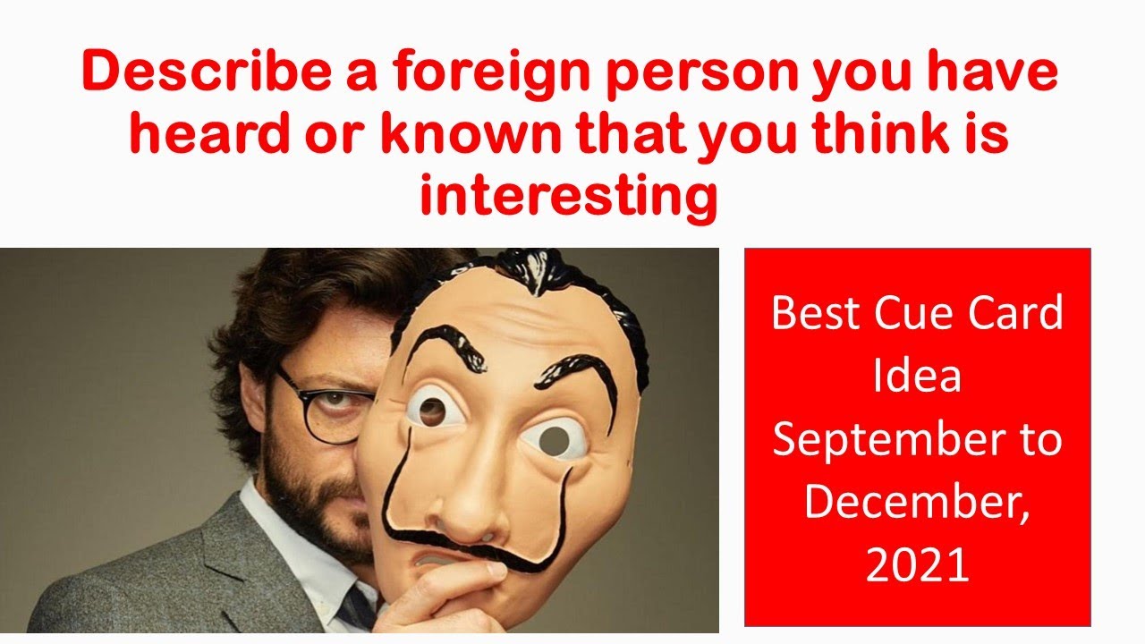 Describe a foreign person you have heard about and you find interesting January to April   2022