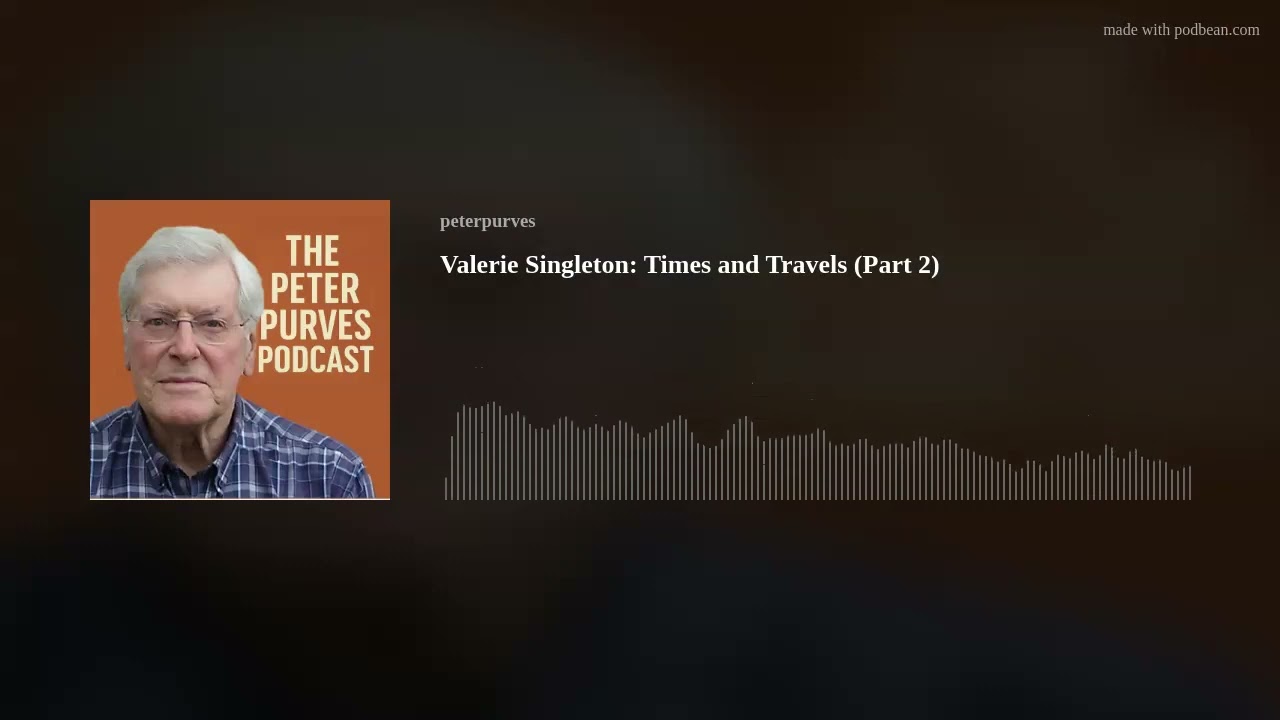 Valerie Singleton: Times and Travels (Part 2)