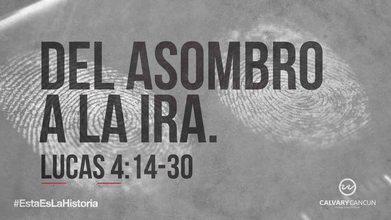 Lucas 4:14-30 — «Del Asombro a la Ira.»