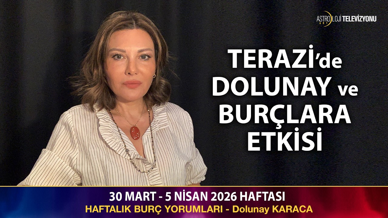 30 MART - 5 NİSAN 2026 Haftası Bur&ccedil; Yorumları - Dolunay KARACA