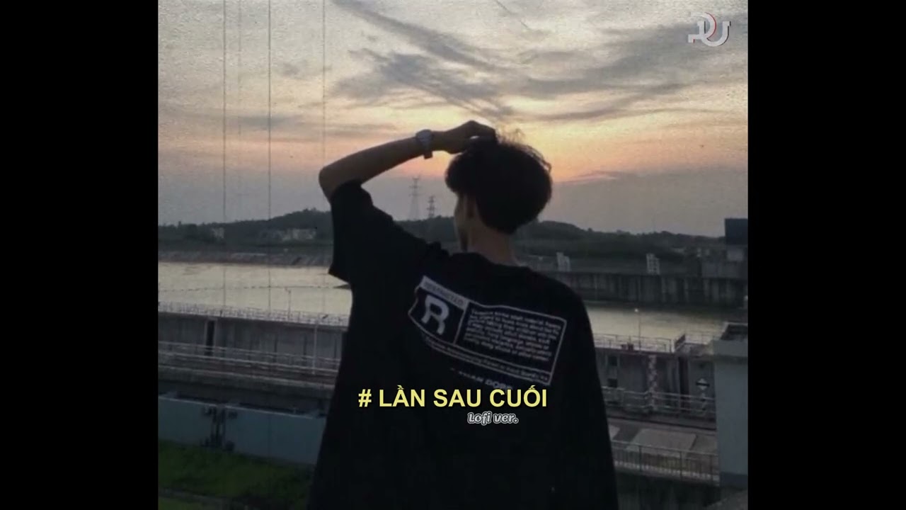 Lần Sau Cuối (Lofi Ver.) - DươngG x Pu