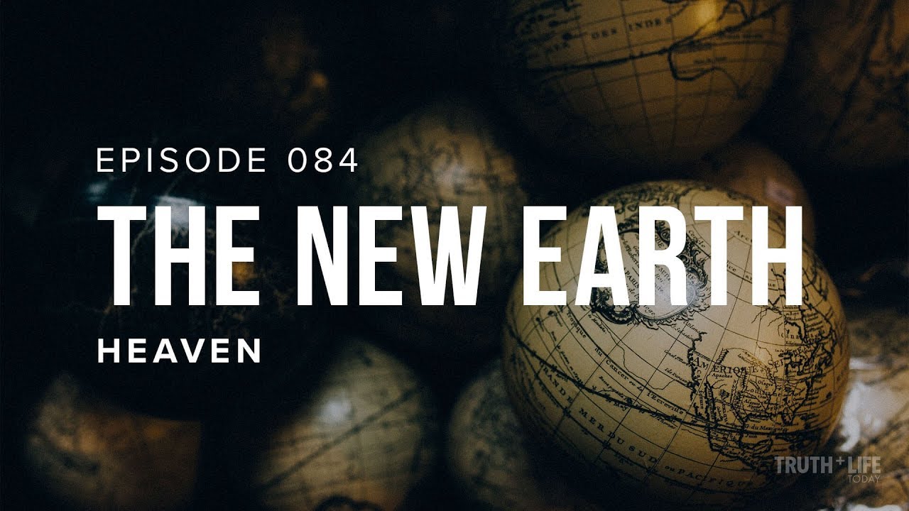 The New Earth | Ep. 084 | TRUTH and LIFE Today