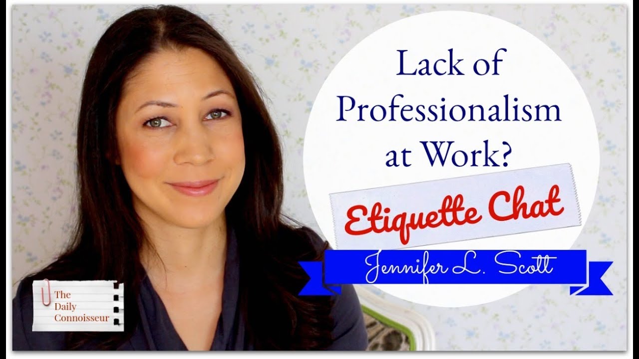 Lack of Professionalism at Work? Etiquette Chat | Jennifer L. Scott