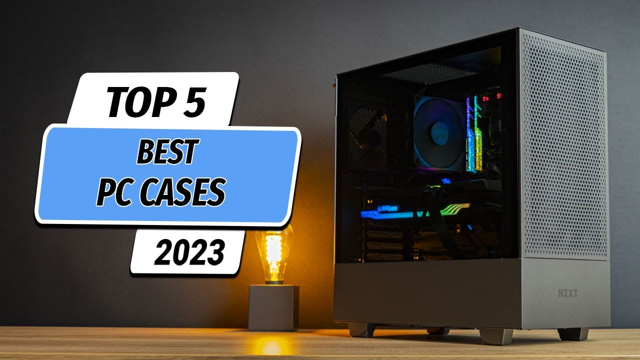 Top 5 Best PC Cases 2023!