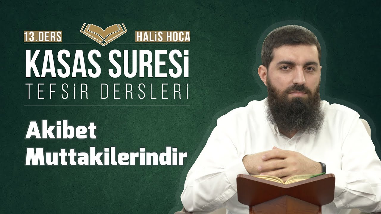 Kasas Suresi Tefsiri 13 | Akıbet Muttakilerindir | Halis Bayancuk Hoca