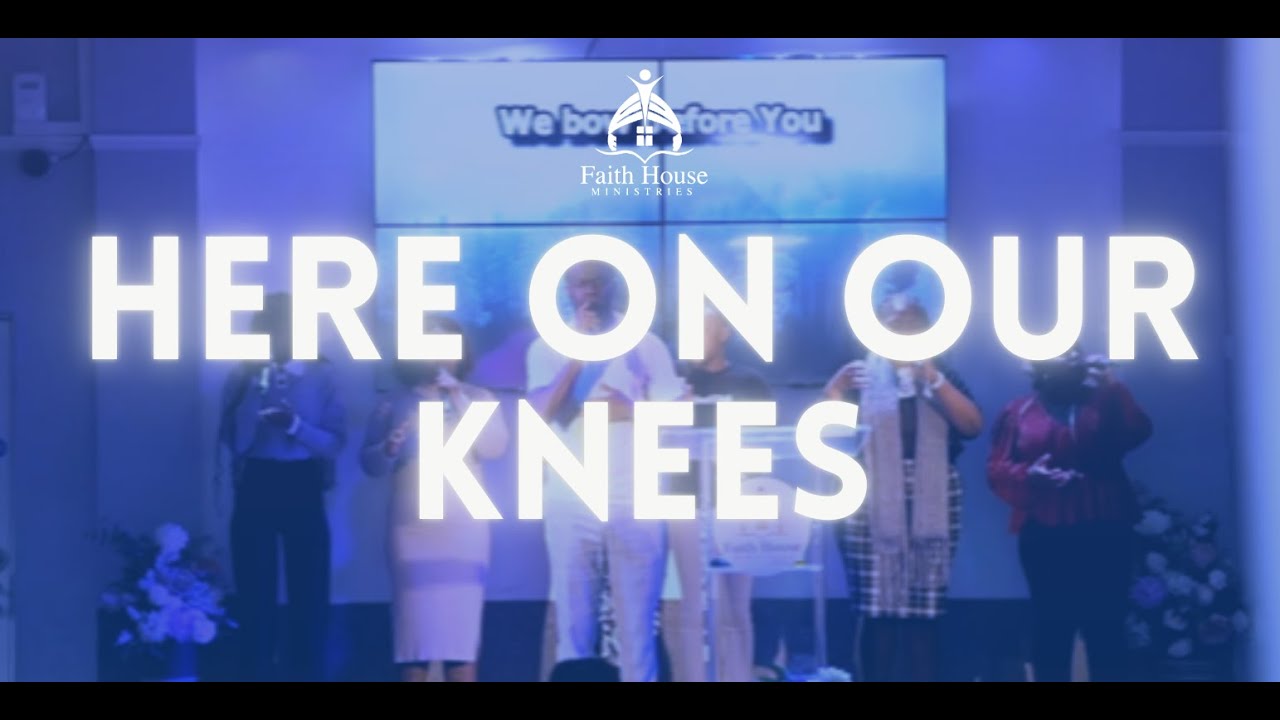 HERE ON OUR KNEES (BY ONCEMORE SIX) | FAITH HOUSE MINISTRIES CHOIR MINISTRATION | SUNDAY SERVICE