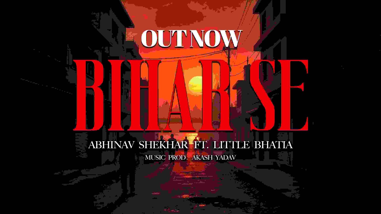 Bihar Se I Abhinav Shekhar ft. Little Bhatia I Arjun I Akash